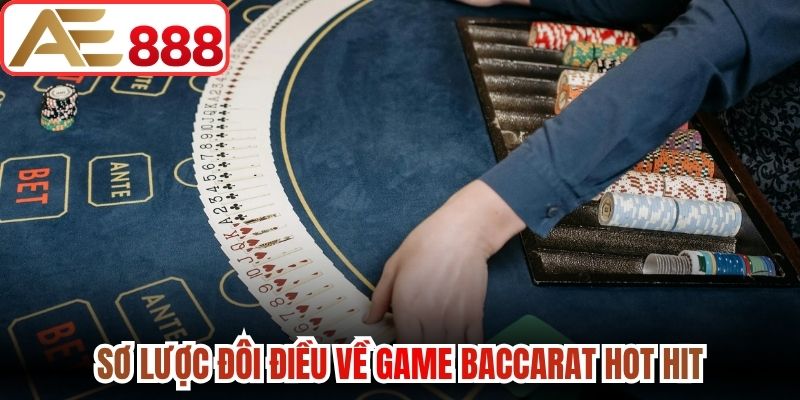 Sơ lược đôi điều về game Baccarat hot hit