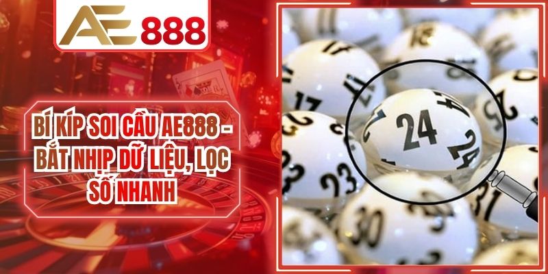 Bí Kíp Soi Cầu AE888 - Bắt Nhịp Dữ Liệu, Lọc Số Nhanh