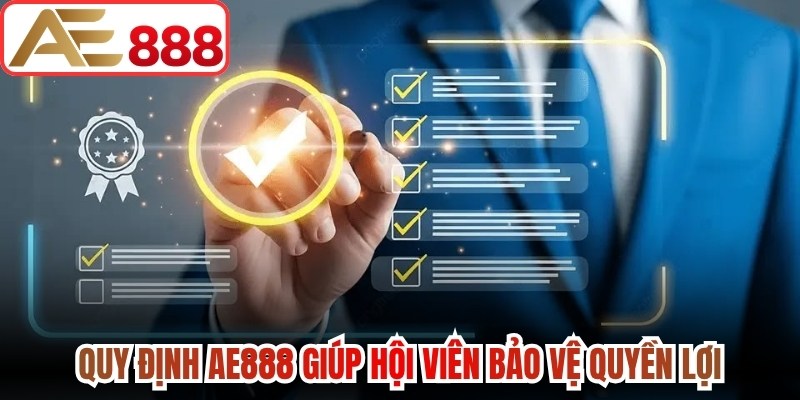 Quy định AE888 giúp hội viên bảo vệ quyền lợi