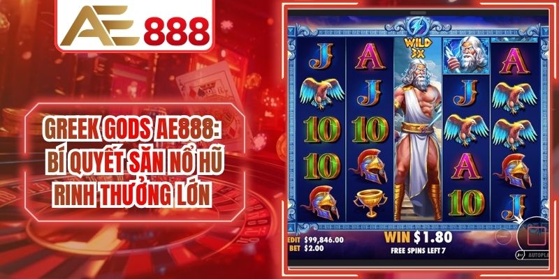 Greek Gods AE888: Bí Quyết Săn Nổ Hũ Rinh Thưởng Lớn