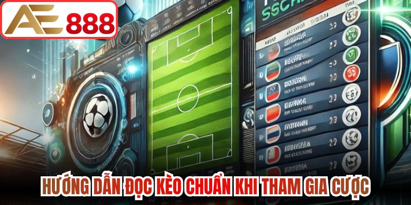 Hướng dẫn đọc kèo chuẩn khi tham gia cược