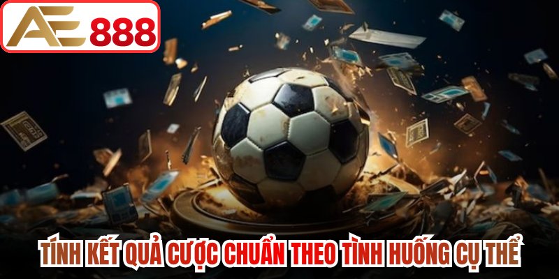 Tính kết quả cược chuẩn theo tình huống cụ thể