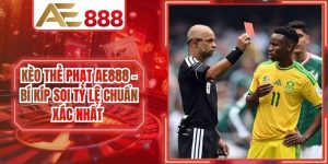 Kèo Thẻ Phạt AE888 - Bí Kíp Soi Tỷ Lệ Chuẩn Xác Nhất