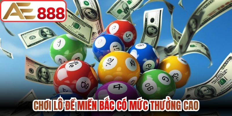 Chơi lô đề Miền Bắc có mức thưởng cao