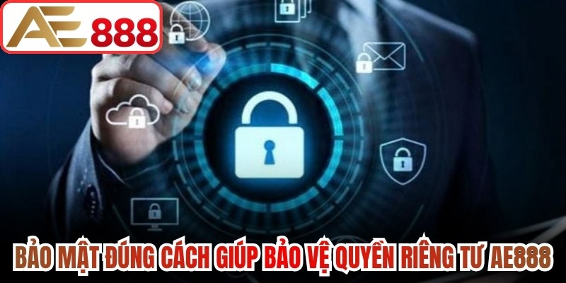 Thói quen bảo mật đúng cách giúp bảo vệ quyền riêng tư tại AE888
