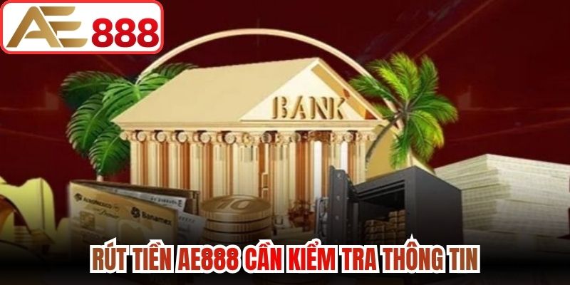 Rút tiền AE888 cần kiểm tra thông tin 