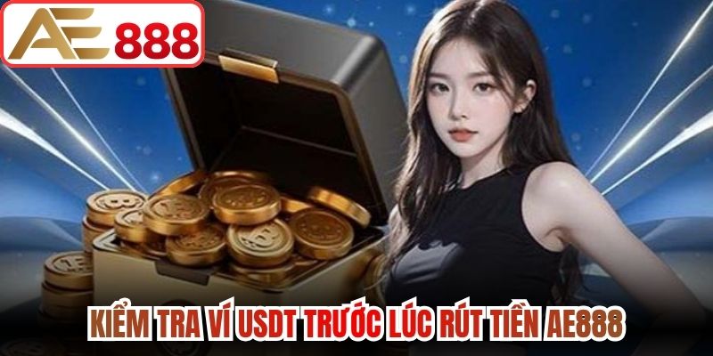 Kiểm tra ví USDT trước lúc rút tiền AE888 