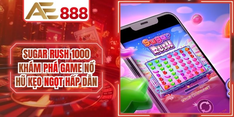 Sugar Rush 1000 Khám Phá Game Nổ Hũ Kẹo Ngọt Hấp Dẫn